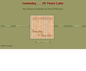 davedivis.com: Someday . . . 20 Years Later - CD release by Dave Divis and George Peterson
Someday 20 Years Later CD by Dave Divis and George Peterson home page.