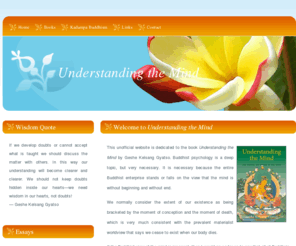 understandingthemind.org: Understanding the Mind
Discusses Buddha's teaching on the mind, rebirth and reincarnation, inspired by the Kadampa tradition of Tibetan Buddhist master Geshe Kelsang Gyatso.