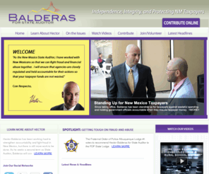 balderas2010.com: Hector Balderas - A Record of Success
As State Auditor, Hector Balderas has worked hard to change the longstanding 

perception among state agencies that their expenditures 
would go unreviewed and that mistakes and misconduct would be allowed to slide. 