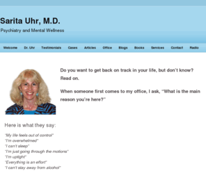 drsaritauhr.com: Dr. Sarita Uhr
This website is about the psychiatry practice of Dr. Sarita Uhr. She specializes in addiction and has written books to help families with an addicted loved one.