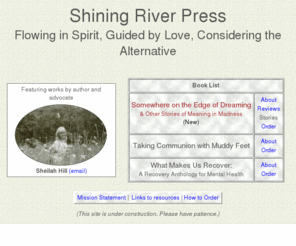 shiningriverpress.com: Shining River Press
Shining River Press offers titles in the areas of Spirituality, Pyschology, and Self-Help. We are currently featuring 'Somewhere on the edge of dreaming'.