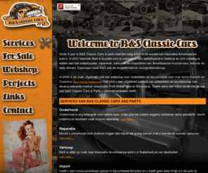 bsclassiccars.nl: B&S Classic Cars
B&S Classic Cras, alles voor uw oldtimer, hotron en custom car, onderhoud, verkoop, import en parts