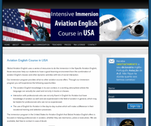 inglesaviacao.info: Curso de Imersão Intensivo de Inglês para Aviação nos EUA
A Global Aviation English utiliza uma série de recursos e programas específicos para a imersão no Inglês específico para Aviação, que ajudam os nossos alunos de inglês para aviação a terem um ambiente de aprendizagem do inglês específico para aviação muito mais amplo através de uma combinação entre aulas de inglês para aviação e atividades dinâmicas com bastante interação social.