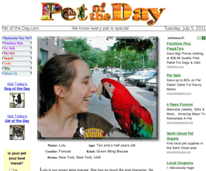 petoftheday.com: Pet of the Day - Every day a new pet photo and story
Pet of the Day features a new pet story and photo of what makes your pet wonderful every day since 1997. Pet of the Day is a simple award-winning, family-friendly, fun website.