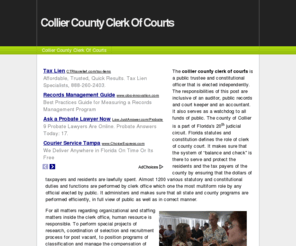 colliercountyclerkofcourts.info: Collier County Clerk Of Courts
The collier county clerk of courts is a public trustee and constitutional officer that is elected independently. The responsibilities of this post are inclusive of an auditor, public records and court keeper and an accountant. It also serves as a watchdog to all funds of public. The county of Collier is a part of Florida's 20th judicial circuit. Florida statutes and constitution defines the role of clerk of county court. It makes sure that the system of balance and check is there to serve and protect the residents and the tax payers of the county by ensuring that the dollars of taxpayers and residents are lawfully spent. Almost 1200 various statutory and constitutional duties and functions are performed by clerk office which one the most multiform role by any official elected by public. It administers and makes sure that all state and county programs are performed efficiently, in full view of public as well as in correct manner.