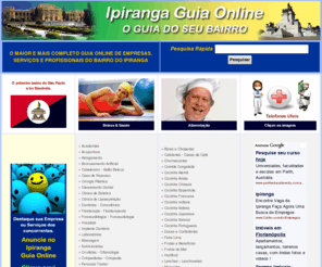 ipiranga-guiaonline.com: Ipiranga Guia Online - Guia do Bairro Ipiranga em São Paulo
No Ipiranga Guia Online você encontra empresas, profissionais, serviços, lojas, cursos, veículos, mercados e muito mais com preços especiais e produtos de qualidade no bairro do Ipiranga em São Paulo.