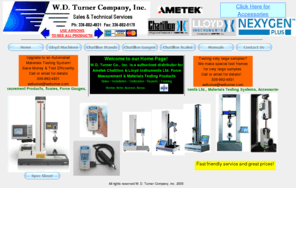 wdturner.com: W. D. Turner Company, Inc.  Home Page
Distributors of Ametek Chatillon and Lloyd Instruments Systems: Materials Testing Systems, Force Gauges & Test Stands, Melt Flow Indexers, Crane Scales, Platform Scales, Dynamometers, Medical Dynamometers, Melt Flow Indexers, Melt Viscometers, Sales & Service!
