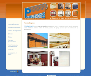 persiandres.es: Persiandres - Persianas, Estores, Toldos, Puertas Seccionales, Cierres Seguridad...
Empresa familiar dedicada a venta e instalación de persianas, cierres metálicos, estores, toldos, puertas garaje y todo tipo de motorización y automatismos.