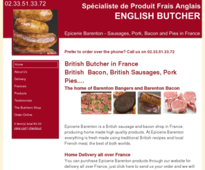 epiceriebarenton.com: Specialiste de Produit Frais Anglais - Epicerie Barenton - Sausages, Pork, Bacon and Pies in France
British Butcher in France, Epicerie Barenton. British sausage, British bacon, Pork Roast, Pork Pie, Stilton, Turkey Crown, Gammon, English bread in France.