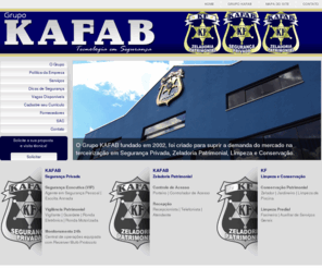 kafabseg.com: Grupo KAFAB - Segurança Privada | Zeladoria Patrimonial | Limpeza e Conservação
O Grupo KAFAB, foi criado para suprir a demanda do mercado na terceirização em Segurança Privada, Zeladoria Patrimonial, Limpeza e Conservação.