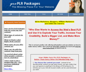 proplrpackages.com: Pro PLR Packages - Private Label Rights Content
High quality private label content delivered monthly. If you are looking for private label rights products in a variety of niches, check out proPLRpackages.com.