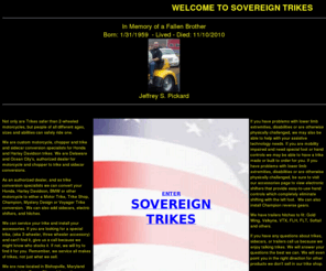 sovereigntrikes.com: Custom Motorcycle, Chopper Trike, Trailer and Sidecar Conversions -- SOVEREIGN TRIKES -- Bishopville, MD
Custom motorcycle trike and sidecar conversion specialists for Honda and Harley Davidson trikes.  Bishopville, Maryland authorized dealer for trikes, chopper, and trike sidecar conversions.