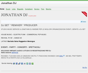 jonatan-dj.com: JONATHAN DJ
Il Dj Jonathan effettua noleggio audio e luci ed è dotato di uno studio di registrazione professionale per DJ.

Organizza anche eventi, feste, cerimonie di ogni tipo.

generi musicali: House Music, Latino, Revival, Pop Commercial Music, Disco House, Elektro Funk