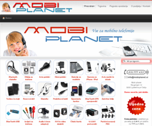 mobi-oprema.com: MOBI PLANET - Dodatna oprema za mobilne telefone
Vse za mobilno telefonijo, Baterije, ohišja, polnilci, etuiji, slušalke, spominske kartice