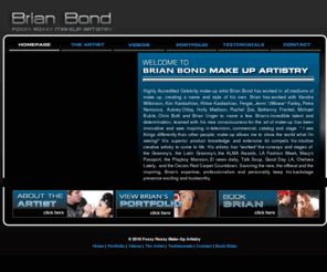 brianbond-mua.com: Brian Bond | Foxxy Roxxy Make Up Artistry
Los Angeles to San Diego celebrity make-up artist Brian Bond has worked with Kendra Wilkinson, Kim Kardashian, Chloe Kardashian, Aubrey O'day, Holly Madison, Rachel Zoe, Bethenny Frankel, Michael Bublet, Chris Botti and Brian Unger.