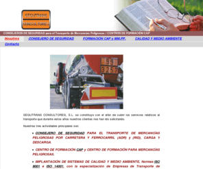 seguridadytransporte.com: Segutrans Consultores, S.L.; Consejeros de seguridad, Centros de Formación CAP
segutrans consultores s.l. | consejero de seguridad para el transporte de mercancias peligrosas || centro de formacion CAP ||| ADR |||| RID ||||| implantacion de sistemas de calidad y medio ambiente |||||| iso 9001 ||||||| iso 14001 |||||||| CAP