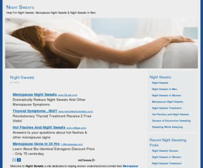 helpfornightsweats.com: Night Sweats In Men | Menopause Night Sweats
Help For Night Sweats provides the most comprehensive, accessible online guide to night sweating, menopause night sweats, night sweats in men and more.