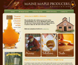 mainemapleproducers.com: Maine Maple Producers Association
The Maine Maple Producers Association web site is a great resource for all the things you can enjoy with Maine maple syrup, as well as a full directory of all our members.