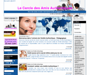 amis-authentiques.com: Le Cercle des Amies et Amis Authentiques
Découvrez tous les secrets du chemin royal de l’amitié. Enfin ne plus douter de la loyauté en amitié ni de la femme ou de l’homme de votre vie. Moyen qui responsabilise et centralise l’esprit d...