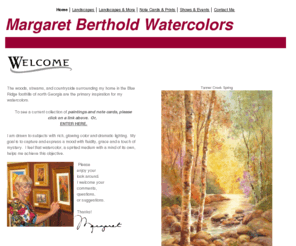 margaretberthold.com: Margaret Berthold Watercolors
Original watercolor paintings by Margaret Berthold inspired primarily by the woods, streams and countryside of the north Georgia foothills. Note cards and prints also available.