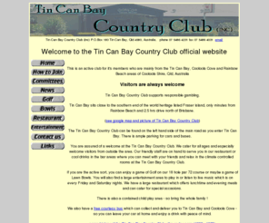 tcbcc.com.au: Tin Can Bay Country Club
The Tin Can Bay Country Club official members website created March 2007 with details 
of how to join, costs, restaurant, entertainment, golf and bowls events at Tin Can Bay Country Club, Queensland, Australia