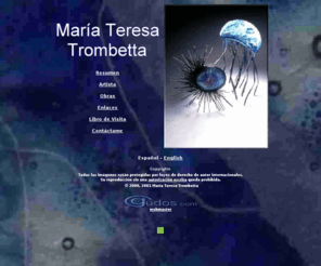 mttrombetta.com: Maria Teresa Trombetta, Artista Plástica
María Teresa Trombetta una escultora que se expresa con el vidrio... Vida sumergida, ecología, urbano y conceptual.