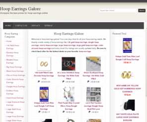 hoopearringsgalore.com: 14k gold hoop earrings, dangle hoop earrings, mens hoop earrings, large hoop earrings, large gold hoop earrings
Welcome to hoop earrings galore! Your one stop shop for all your hoop earring needs. We display a wide variety of hoop earrings like 14k gold hoop earrings, dangle hoop earrings, men's hoop earrings, large hoop earrings, large gold hoop earrings, small hoop earrings, cubic zirconia hoop earrings and many more! Our listings are usually updated daily. Be sure to check back ofter for the hottest deals on your favorite hoop earrings.