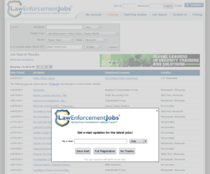 minnesotapolicejobs.com: Jobs | Police Jobs, Law Enforcement Jobs and Security Employment: LawEnforcementJobs.com
 Jobs. Browse hundreds of police jobs and find out how to qualify for them at LawEnforcementJobs.com. Find jobs for police work, private security, corrections, homeland security and more.