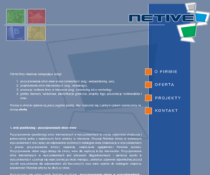 netive.pl: Netive - pozycjonowanie stron www (webpositioning), webdesign, e-marketing.
Pozycjonowanie stron www, promocja stron www w wyszukiwarkach, webpositioning, projektowanie stron www, webdesign, reklama w Internecie, e-marketing, identyfikacja graficzna, prezentacje multimedialne