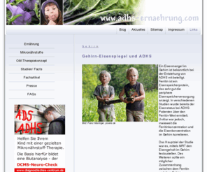 xn--adhs-ernhrung-ifb.com: Ernährung, Orthomolekulare Medizin und ADHS
Mikronährstoffmedizin bei ADHS - der Einfluss der Enährung auf die Hirnleistungsfähigkeit der Kinder