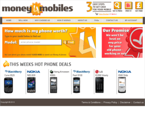 money4mobiles.com: Sell & Recycle Mobile Phones, Cash for Phones – money4mobiles.com
Get Instant cash for phones when you sell your mobile phone to money4mobiles.co.uk. A hassle free mobile phone recycling service for old phones. The simple way to recycle.