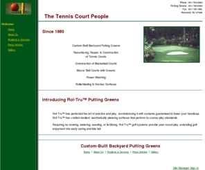 roltrunj.com: The Tennis Court People
The Tennis Court People build, resurface, and repair tennis courts, backyard putting greens, basketball courts, bocce' ball courts, and surfaces for hockey and rollerblades.