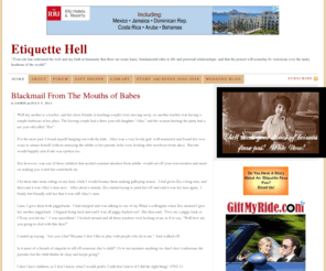 etiquettehell.com: Etiquette Hell — "Your site has redeemed the web and my faith in humanity that there are some basic, fundamental rules to life and personal relationships- and that the poised will someday be victorious over the tacky heathens of the world!"
