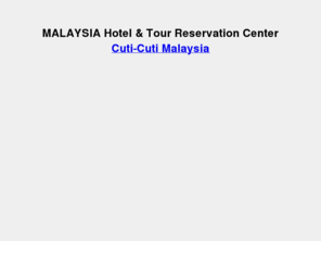 visittomalaysia.com: MALAYSIA Hotel & Tour Reservation Center
CUTI Malaysia is a reservation & info gateway for all visitors to Malaysia. Book online for these destinations: Langkawi, Pangkor, Redang, Perhentian Island, Malacca, etc. Malaysia is Truly Asia.