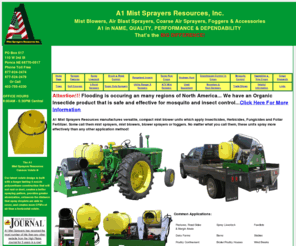 ag-air.com: A1 Mist Sprayers & Mist Blowers
A1 Mist Sprayers & Mist Blowers apply insecticides, herbicides, fungicides and foliar fertilizer. Spray flies, mosquitoes, pastures-brush & weeds, livestock, sweet corn, tomatoes, cabbage, pumpkins, orchards, vineyards, windbreaks, golf courses & more!