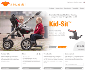 kid-sit.com: Kleine Dreumes: Jij blij zij blij
Kleine Dreumes ontwikkelt de Kid-Sit en Twoo, meerijdstoeltjes voor uw kinderwagen. Doe de kinderwagencheck, bestel direct en plaats een foto van uw dreumes.