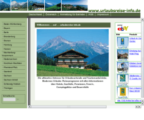 urlaubsreise-info.de: www.urlaubsreise-info.de - Unterkunft, Hotel, Gasthof, Pension, Ferienwohnung, Ferienhaus, Landhaus, Campingplätze, Hütten
Modernes Urlaubs-/Reiseprogramm mit allen Informationen über Hotels, Gasthöfe, Pensionen, Fewos, Campingplätze und Bauenhöfe.