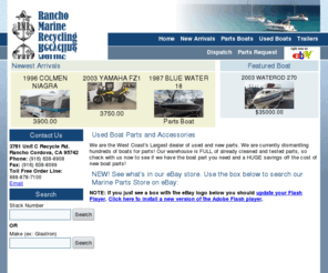 boatrecycling.com: Used Boat Parts, Used Boat Parts & Accessories, Boating Accessories, Used Boats, Used Marine Parts - Rancho Marine Recycling - Rancho Marine Recycling
Rancho Marine Recycling specializing in used boat parts, used marine parts, used boats, boating accessories, motors, and drive systems from OMC, Mercruiser, Volvo, Penta, Evinrude, Suzuki, and more.