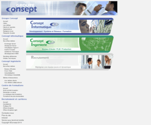 consept-informatique.com: Groupe Consept, Sociéte de Service Informatique, Société de Service en Ingénierie Industrielle, Centre de formations informatique, formations CAO-DAO, formation management, formation reseau, formation telecom : Paris, Nantes, Rennes, Le Mans, Angers, Niort, Bordeaux, Toulouse
groupe consept, consept informatique, société de formation informatique à Nantes, Rennes, Angers, Bordeaux, Le Mans, Niort, Toulouse anime formation informatique, formation management, formation développement personnel, formation aide à la décision, formation maîtrise d ouvrage, formation gestion de projets, formation efficacité personnelle, formation outils de productivité, formation objet, formation uml, formation java, formation J2EE, formation C++, formation .net, formation open source, formation internet, formation xml, formation web services, formation réseaux, formation ip, formation cisco, formation sécurité, formation windows, formation exchange, formation oracle, formation SQL Server, formation Unix, formation C