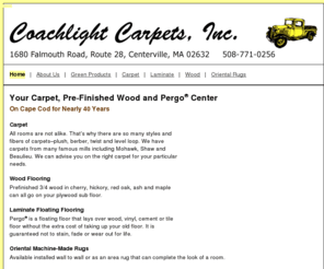 coachlightcarpet.com: Coachlight Carpets Cape Cod | Carpet | Laminate | Wood | Rugs
Coachlight Carpets is your carpet, pre-finished wood and Pergo center on Cape Cod.