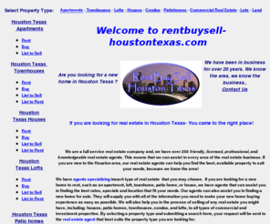 rentbuysell-houstontexas.com: Real Estate in Houston Texas houses,apartments,townhomes,patiohomes,lofts and condos in Houston Texas - Real Estate in Houston Texas
houses,apartments,townhomes,patiohomes,lofts and condos in Houston Texas - we find apartments,townhomes,patiohomes,lofts and condos for rent and seale in Houston Texas , current rental rates,specials,detailed information,specialized agents