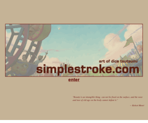 simplestroke.com: welcome to daisuke tsutsumi's website - simplestroke.com
simplestroke.com | Dice Tsutsumi is an illustrator, painter, graphic novelist, and art director. He has worked on such films as Ice Age, Robots, and Horton Hears a Who.