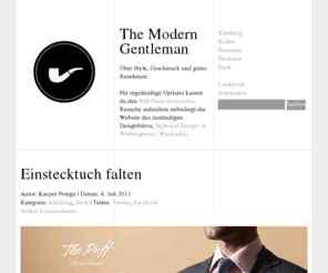 themoderngentleman.de: The Modern Gentleman
The Modern Gentleman über Style, Geschmack und gutes Benehmen, herausgegeben von Stijlroyal Design & Strategie aus Wiesbaden.