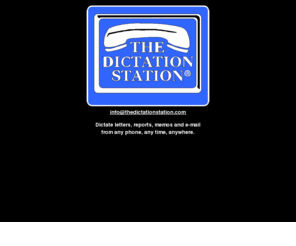 dictationstation.com: The Dictation Station
Dictate letters, reports, memos and e-mail from any phone, any time, anywhere.