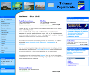 papiamento.nu: Welkom - Talennet Papiamento
Welkom. Talennet Papiamento. Wij bieden een brede website die zich richt op verschillende aspecten van het Papiamento en de cultuur van de Antillen. 