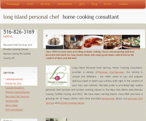 cheflia.com: Long Island Personal Chef  and In-Home Cooking Classes
Long Island Personal Chefs offer delicious private cooking classes and custom chef services in your home. Call Chef Lia 516-826-3169 Certified Personal Chef Long Island.