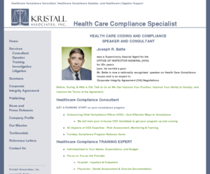 healthcare-compliance.com: Healthcare Compliance Consultant, Healthcare Compliance Speaker, Healthcare Litigation Support
Healthcare Compliance Consultant, Healthcare Compliance Speaker,and Healthcare Compliance Training Expert, Joseph R. Batte of Kristall Associates, is a nationally recognized speaker on Health Care Compliance issues and is an expert in Corporate Integrity Agreement Negotiations.