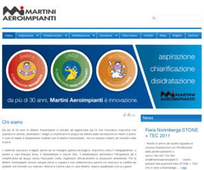 martiniaeroimpianti.it: Testo
Da piu di 20 anni la Martini Aeroimpianti è stimata ed apprezzata per le sue innovative macchine che aspirano le polveri, disidratano i fanghi e chiarificano le acque nel settore della lavorazione di marmi e pietre.