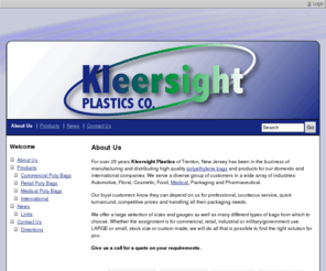 kleersight.com: About Kleersight Plastics, Poly Bag Distributor - Trenton, NJ
For over 25 years Kleersight Plastics of Trenton, NJ has been a distributor of high quality polyethylene or poly bags. We offer a large selection of plastic zip lock bags at competitive prices with a quick turnaround.