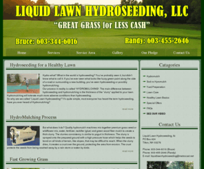 liquidlawnhydroseeding.com: LIQUID LAWN HYDROSEEDING, LLC in NH | Serving all of NH
We are an Expert Hydroseeding contractor, New Lawn Installation and Care in Nashua, Manchester & Concord NH